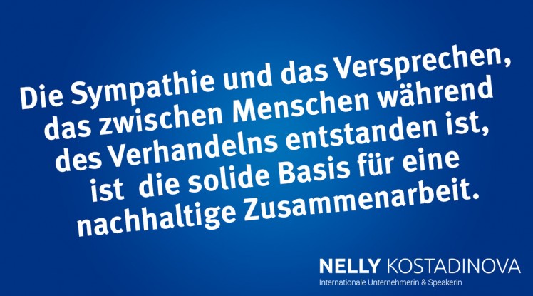 Die Sympathie und das Versprechen, das zwischen Menschen während des Verhandelns entstanden ist, ist die solide Basis für eine nachhaltige Zusammenarbeit.