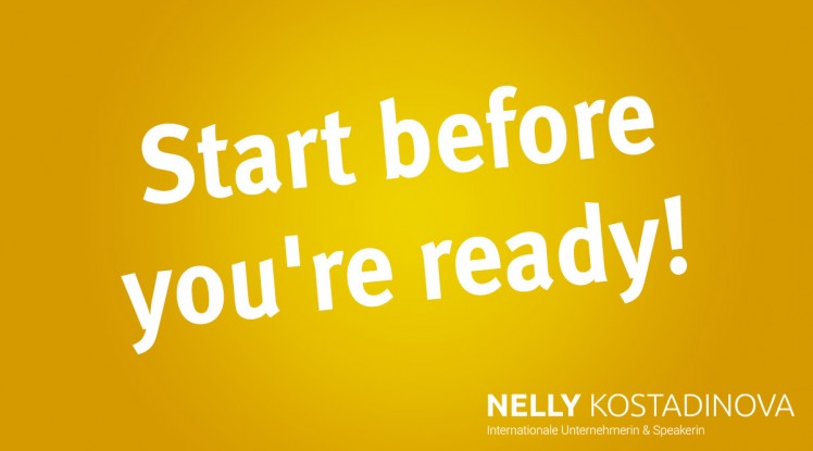 Start before you're ready!