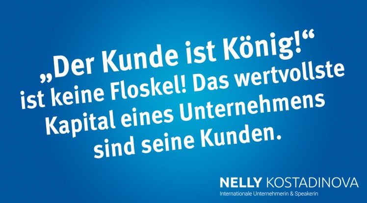 „Der Kunde ist König!“ ist keine Floskel! Das wertvollste Kapital eines Unternehmens sind seine Kunden.